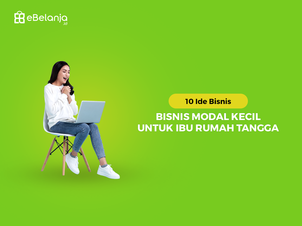 10 Ide Bisnis Untuk Ibu Rumah Tangga Dengan Modal Kecil ebelanja.id